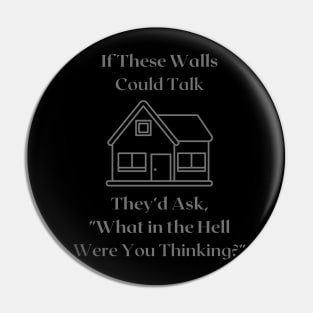 If These Walls Could Talk Pin