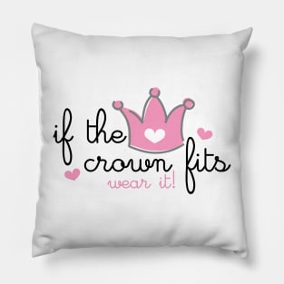 IF THE CROWN FITS WEAR IT Pillow