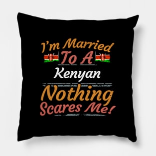 I'm Married To A Kenyan Nothing Scares Me - Gift for Kenyan From Kenya Africa,Eastern Africa, Pillow