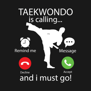 taekwondo is calling... karate T-Shirt