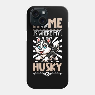 Home is with my Siberian Husky Phone Case