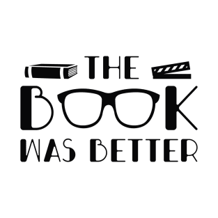 The Book Was Better T-Shirt