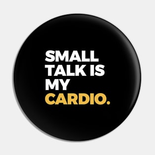 Small Talk is My Cardio Pin