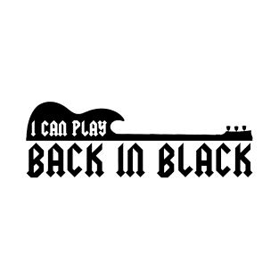 I Can Play Back In Black T-Shirt