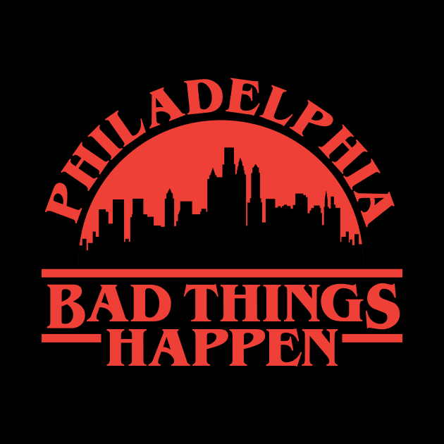 Philadelphia Bad Things Happen by Mike Ralph Creative