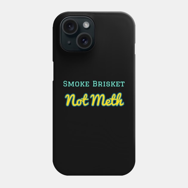 Smoke Brisket Not Meth Phone Case by r.abdulazis