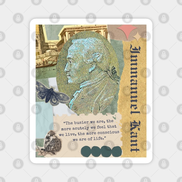 Immanuel Kant portrait and quote: The busier we are, the more acutely we feel that we live, the more conscious we are of life. Magnet by artbleed