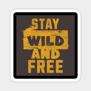 Stay wild and free. Magnet