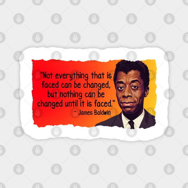 James Baldwin Quote - Not everything that is faced can be changed Magnet by UrbanLifeApparel