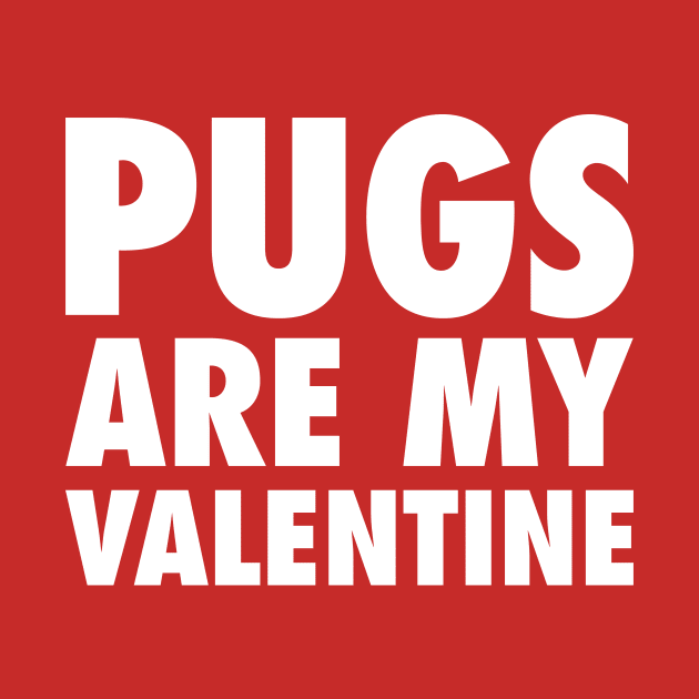 Pugs Are My Valentine - White by zubiacreative