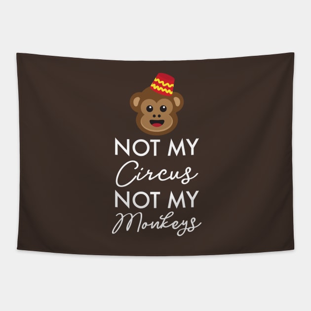 Not My Circus, Not My Monkeys! Funny Monkey Gifts Tapestry by teemaniac