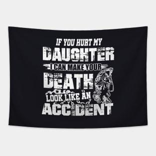 If You Hurt My Daughter I Can Make Your Death Look Like An Accident Daughter Tapestry