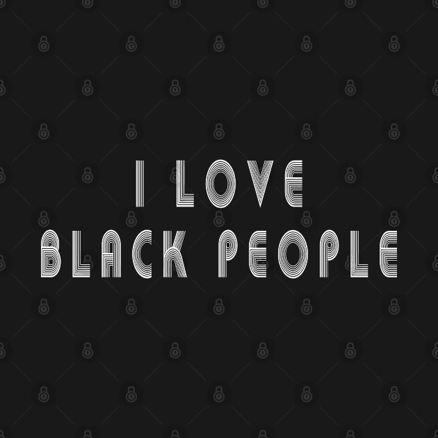 i love black people by MBRK-Store