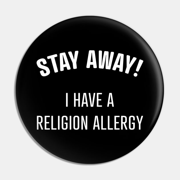 Stay Away! I Have A Religion Allergy Pin by bryankremkau