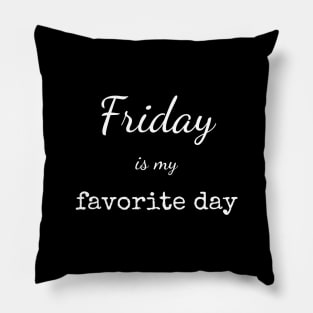Friday is my favorite day T-shirt Pillow
