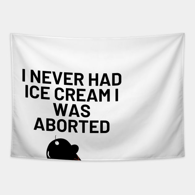 I Never Had Ice Cream I Was Aborted Tapestry by Word and Saying