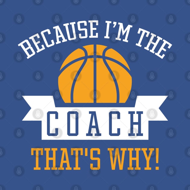 Because I'm The Coach by LuckyFoxDesigns