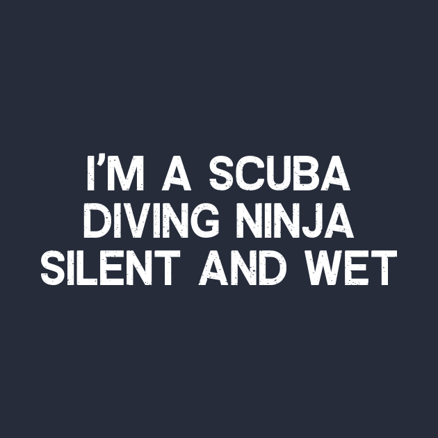 I'm a Scuba Diving Silent and Wet by trendynoize
