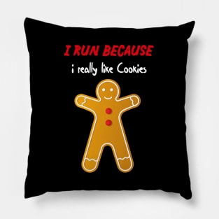 i run because i really like cookies with a cookie Pillow