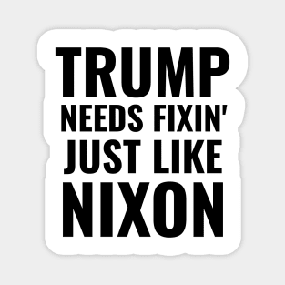 Impeach Trump Needs Fixin' Just Like Nixon President Remove Him Gifts Magnet