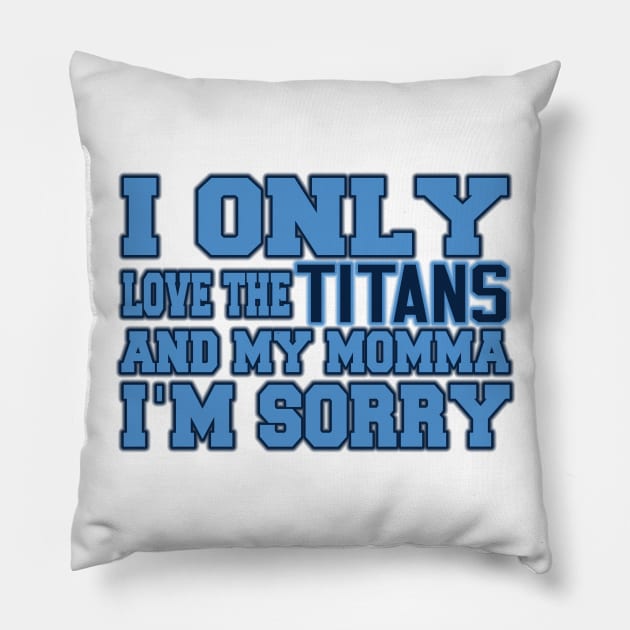 Only Love the Titans and My Momma! Pillow by OffesniveLine
