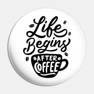 Life Begins After Coffee Pin