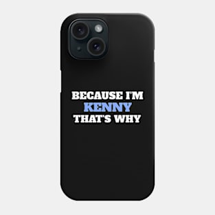 Because I'm Kenny That's Why Phone Case