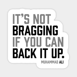 It's not bragging if you can back it up. Muhammad Ali Magnet