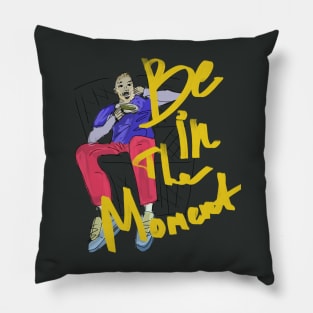 Be in the moment Pillow