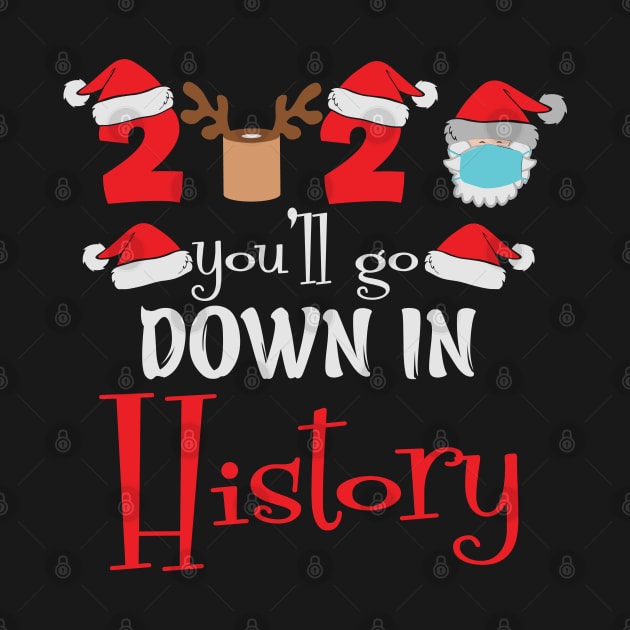 2020 you'll go down in history Quarantined Christmas gift by BadDesignCo