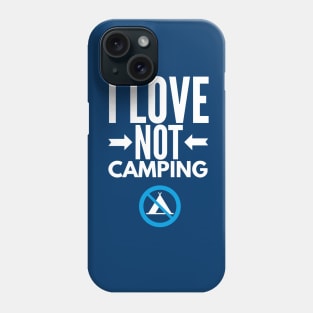 I Love Not Camping Phone Case