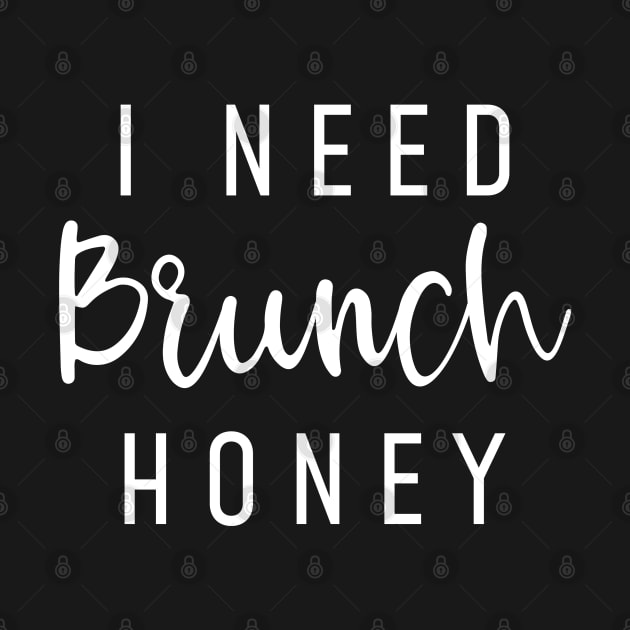 I Need Brunch Honey by LuckyFoxDesigns