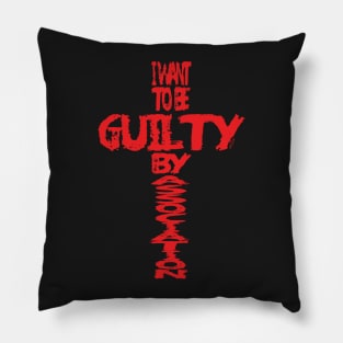 Guilty By Association Pillow