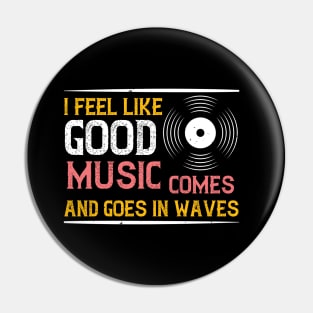 I feel like good music comes and goes in waves Pin