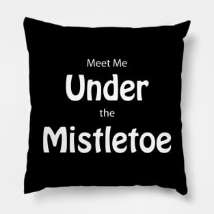 Meet Me Under The Mistletoe Pillow