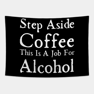 Step Aside Coffee This Is A Job For Alcohol Tapestry