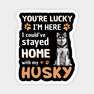 Lucky Have Home With My Husky Dog Magnet