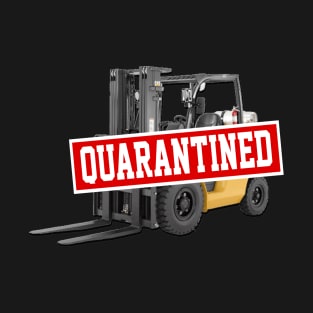 forklift of quarantined T-Shirt