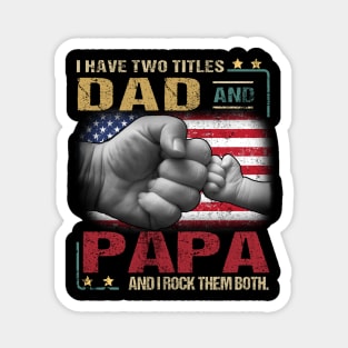 I Have Two Titles Dad And Papa And I Rock Them Both Magnet