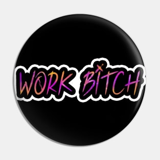 Work B*tch Pin