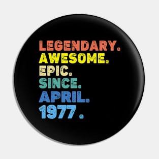 Legendary Awesome Epic Since April 1977 Pin