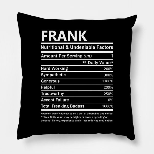 Frank Name T Shirt - Frank Nutritional and Undeniable Name Factors Gift Item Tee Pillow by nikitak4um