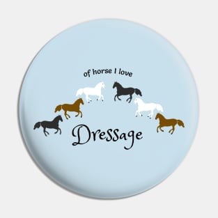 Of Horse I Love Dressage- Funny Dressage Design Pin