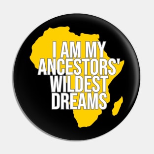 I Am My Ancestors' Wildest Dream, Black History, Black Lives Matter, Africa, African American Pin