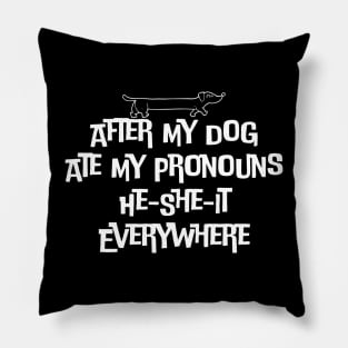 After My Dog Ate My Pronouns He-She-It Everywhere Pillow