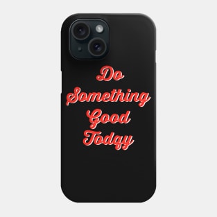 Do something good today Phone Case