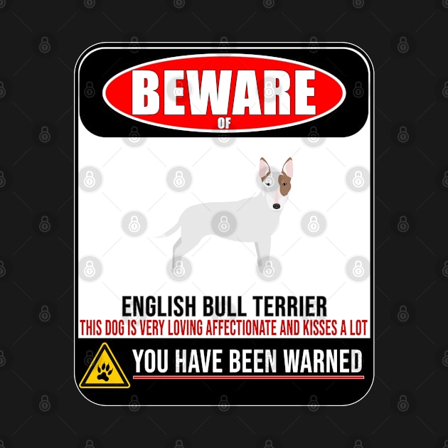 Beware Of English Bull Terrier This Dog Is Loving and Kisses A Lot - Gift For English Bull Terrier Owner English Bull Terrier Lover by HarrietsDogGifts