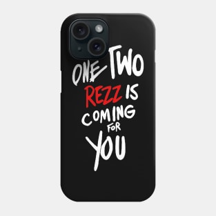 One two rezz is coming for you Phone Case