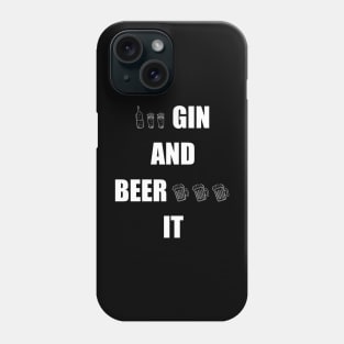 Gin and Beer It Funny Saying Phone Case