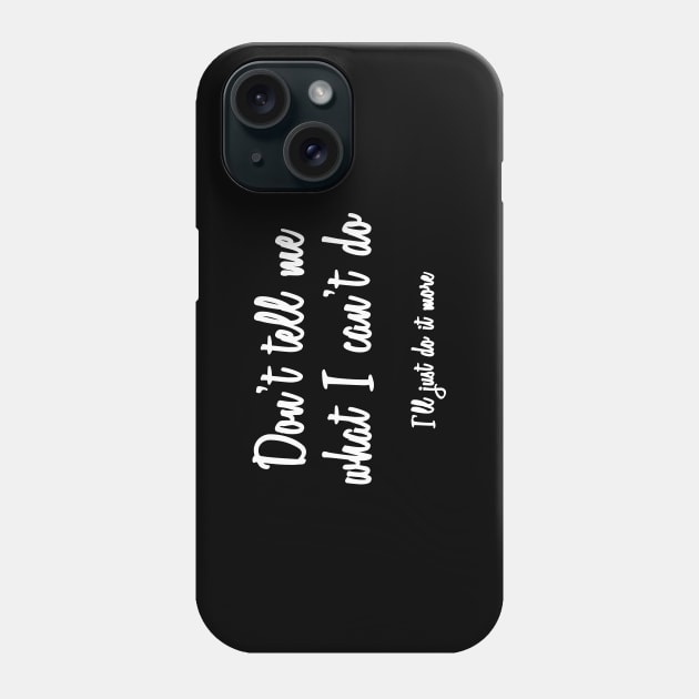 Don't Tell Me What I Can't Do Phone Case by quoteee